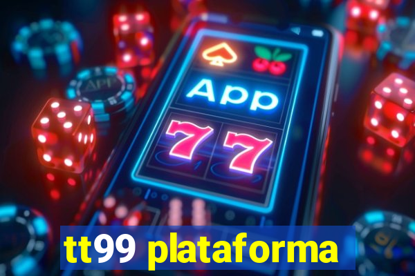 tt99 plataforma